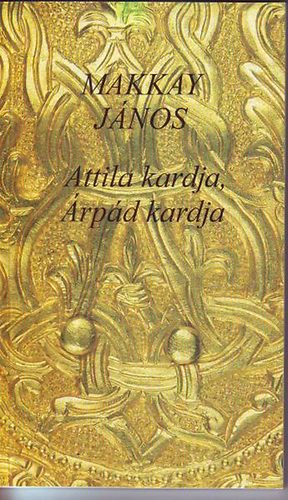 Makkay János - Attila kardja, Árpád kardja
