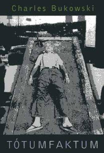 Charles Bukowski - T�tumfaktum
