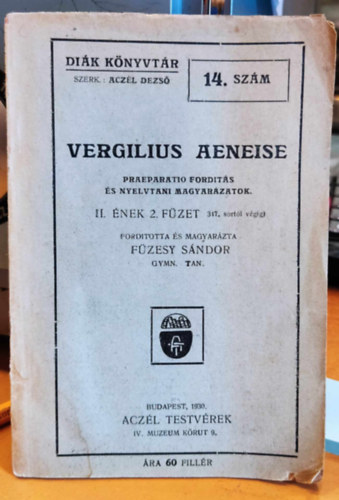 Vergilius, F�zesy S�ndor Acz�l Dezs�  (szerk.) - Vergilius Aeneise praeparatio ford�t�s �s nyelvtani magyar�zatok II. �nek 2. f�zet 317. sort�l v�gig (Di�k k�nyvt�r 14. sz�m)