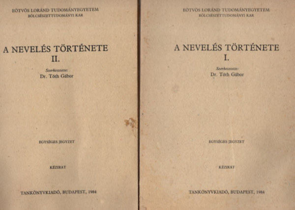 Dr. Tóth Gábor (szerk.) - A nevelés története I-III. kötet - Eötvös Loránd Tudományegyetem Böcsészettudományi Kar 1984
