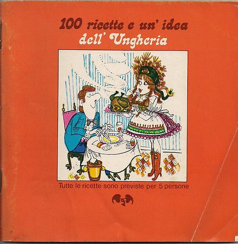 100 ricette e un' idea dell' Ungheria