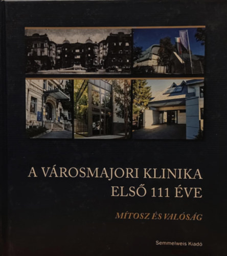 Merkely Bla - A vrosmajori klinika els 111 ve - Mtosz s valsg
