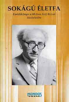Beke-Biernaczky-Bogdán-Pápai - Sokágú életfa (emlékkönyv a 80 éves Szíj Rezső tiszteletére)