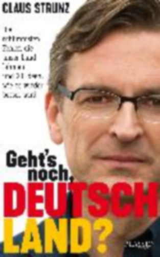 Claus Strunz - Geht's noch, Deutschland?
