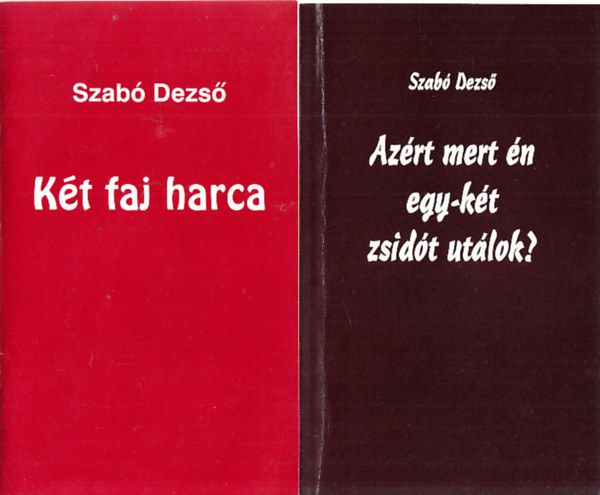 Szab� Dezs� - K�t faj harca + Az�rt mert �n egy-k�t zsid�t ut�lok? (2 db f�zet )