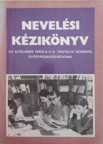 Gubi Magda, Kiss Imre Forrai Mih�ly  (szerk.) - Nevel�si k�zik�nyv - Az �ltal�nos iskola 5-8. oszt�lya sz�m�ra, gy�gypedag�gusoknak