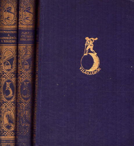 A. Phillip, Georg Wegener Mungo Park - 3 ktet a Vilgjrk - Utazsok s kalandok sorozatbl: A Gambitl a Nigerig + Ausztrlia honalapti + Egy vilgjr emlkeibl