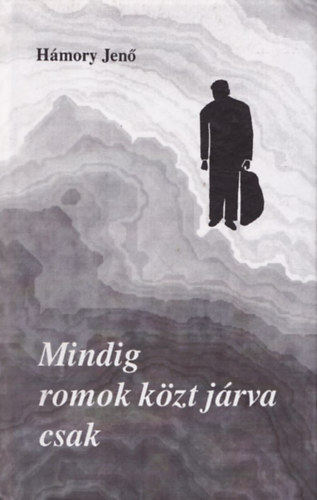 H�mory Jen� - Mindig romok k�zt j�rva csak