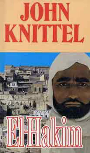 John Knittel - El-Hakim - Egy orvos regnye