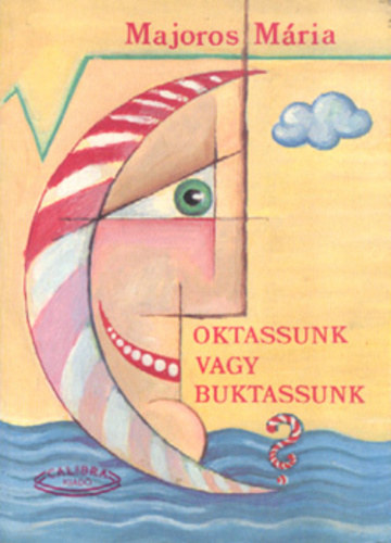 Majoros M�ria - Oktassunk vagy buktassunk?