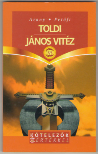 Arany J�nos; Pet�fi S�ndor - Toldi - J�nos vit�z (K�telez�k M�rt�kkel)