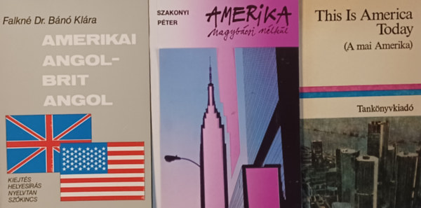 Lengyel Gabriella , Szakonyi P�ter Falkn� Dr. B�n� Kl�ra (v�l.) - Amerikai k�nyvcsomag: Amerikai angol-brit angol - Az amerikai angol saj�toss�gai �s elt�r�sei a brit angolt�l + This Is America Today (A mai Amerika) + Amerika nagyb�csi n�lk�l (3 m�)+