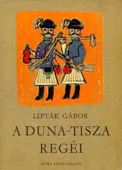 Lipták Gábor - A Duna-Tisza regéi