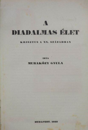 Murak�zy Gyula - A Diadalmas �let (KRISZTUS A XX. SZ�ZADBAN)