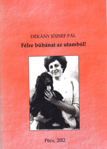 D�k�ny J�zsef P�l - F�lre b�b�nat az utamb�l !