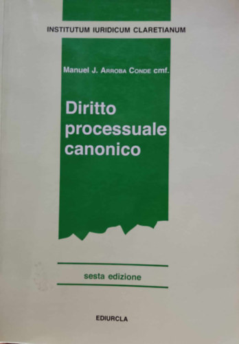 Manuel J. Arroba Conde cmf. - Diritto processuale canonico (Institutum Iuridicum Claretianum)(Ediurcla)