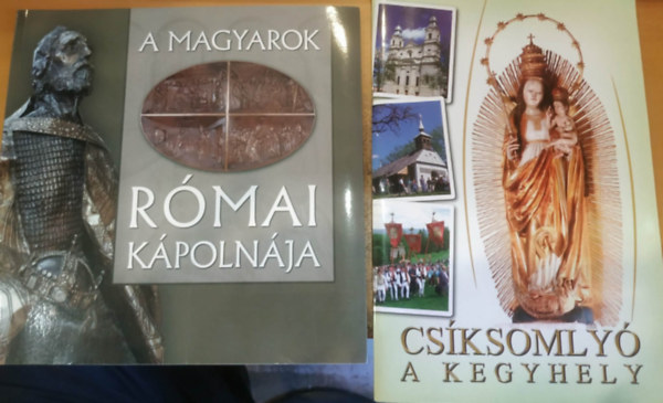 2 db A magyarok r�mai k�poln�ja + Cs�ksomly�, a kegyhely