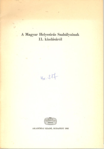 A magyar helyesírás szabályainak 11.kiadásáról - Az MTA elnöksége 1984 április 24-i ülésén..