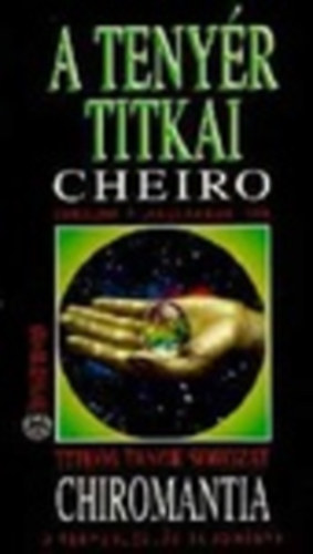 Cheiro - A teny�r titkai - Chiromantia - Sorsunk a "kez�nkben" van - A teny�rj�sl�s tudom�nya