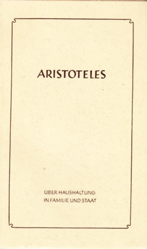 Aristoteles - Über Haushaltung in Familie und Staat