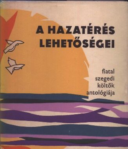 Vrs Lszl (szerk.) - A hazatrs lehetsgei (fiatal szegedi kltk antolgija)