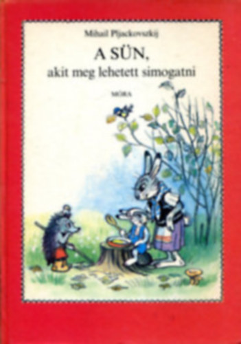 Szerz� Mihail Pljackovszkij Ford�t� R�z Andr�s Grafikus Vlagyimir Szutyejev - A s�n akit meg lehetett simogatni