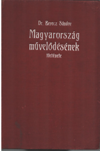 Dr. Berecz Sndor - Magyarorszg mveldsnek trtnete