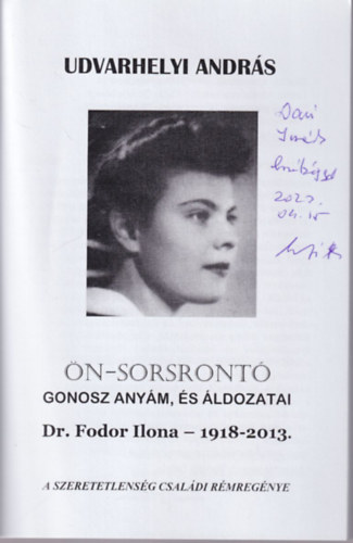 Udvarhelyi Andrs - n-sorsront gonosz anym, s ldozatai - dediklt Dr. Fodor Ilona 1918-2013