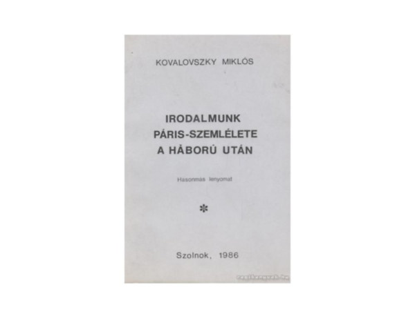 Kovalovszky Mikl�s - Irodalmunk P�ris-szeml�lete a h�bor� ut�n - megjelent 300 p�ld�nyban