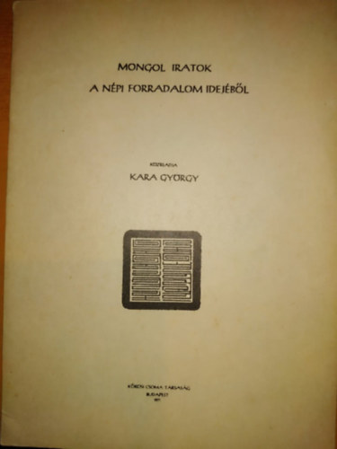 Kara Gyrgy - Mongol iratok: A npi forradalom idejbl