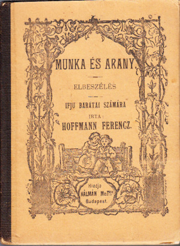 Hoffmann Ferencz - Munka és arany (elbeszélés)