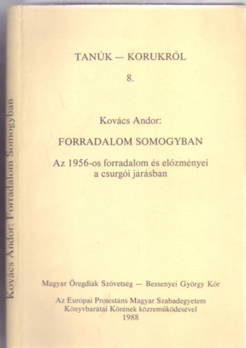 Kovcs Andor - Forradalom Somogyban - Az 1956-os forradalom s elzmnyei a csurgi jrsban (Tank-Korunkrl)