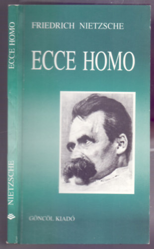 Friedrich Nietzsche - Ecce Homo - Hogyan lesz az ember azzá, ami