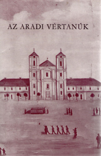 Katona Tam�s  (szerk.) - Az aradi v�rtan�k I-II.