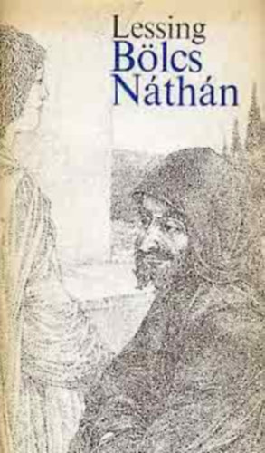 Gotthold Ephraim Lessing - Bölcs Náthán - Drámai költemény öt felvonásban (Kovács Tamás illusztrációival)