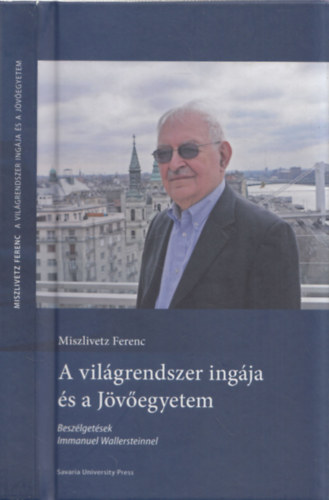 Miszlivetz Ferenc - A vil�grendszer ing�ja �s a J�v�egyetem - DEDIK�LT!