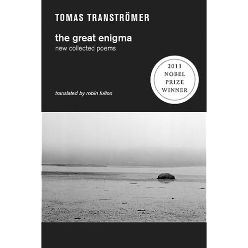 Tomas Transtrmer - The Great Engima - New Collected Poems