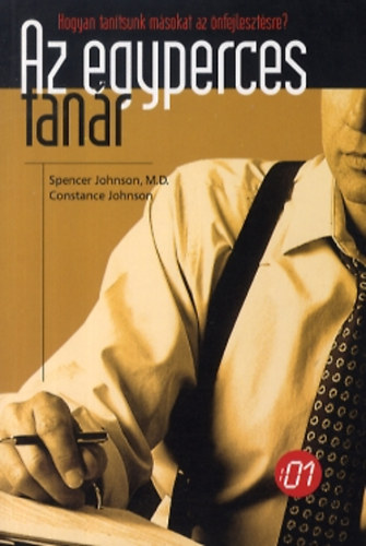 Spencer Johnson - Constance Johnson - Az egyperces tanr - Hogyan tantsunk msokat az nfejlesztsre?