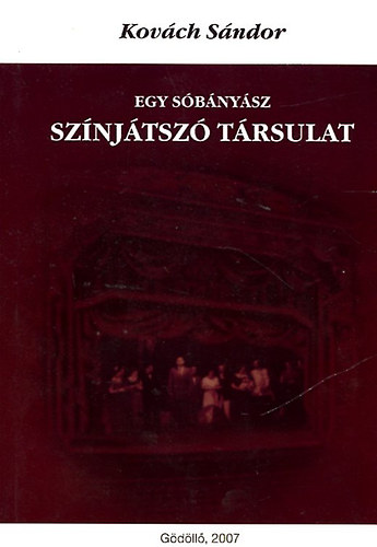 Kovách Sándor - Egy sóbányász színjátszó társulat