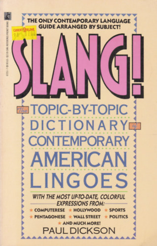 Paul Dickinson - Slang! - The Topic-by-Topic Dictionary of Contemporary American Lingoes