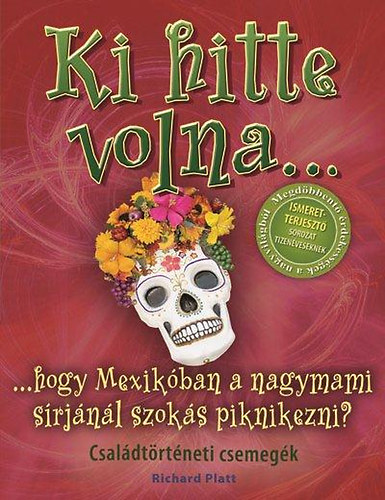 Richard Platt - Ki hitte volna... hogy Mexikban a nagymami srjnl szoks piknikezni?