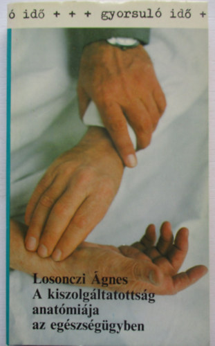 Losonczi gnes - A kiszolgltatottsg anatmija az egszsggyben (gyorsul id)