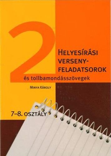 Minya K�roly - Helyes�r�si versenyfeladatsorok �s tollbamond�ssz�vegek 7-8. oszt�ly