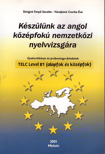 Simign� Feny� Sarolta - V�raljain� Csorba �va - K�sz�lj�nk az angol k�z�pfok� nemzetk�zi nyelvvizsg�ra.