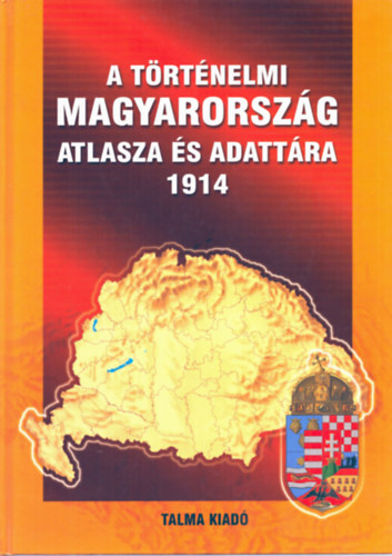 Talma Könyvkiadó - A történelmi Magyarország atlasza és adattára 1914