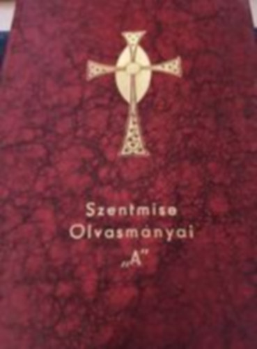 Kov�cs S�ndor  (szerk.) - Ordo Lectionum Missae A Szentmise olvasm�nyai - A vas�rnapok ,,A,,sorozata �s az �nnepnapok