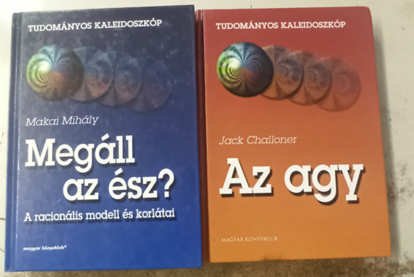 Jack Challoner, Makai Mihly - 2 db Tudomnyos kaleidoszkp: Az agy +Megll az sz?(A racionlis modell s korltai)
