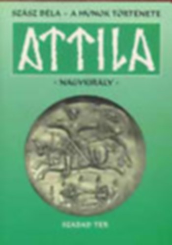 Szsz Bla - A hnok trtnete - Attila nagykirly