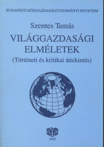 Szentes Tam�s - Vil�ggazdas�gi elm�letek (T�rt�neti �s kritikai �ttekint�s)