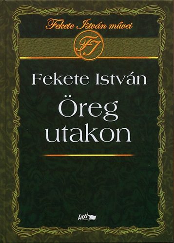 Fekete Istv�n - �reg utakon